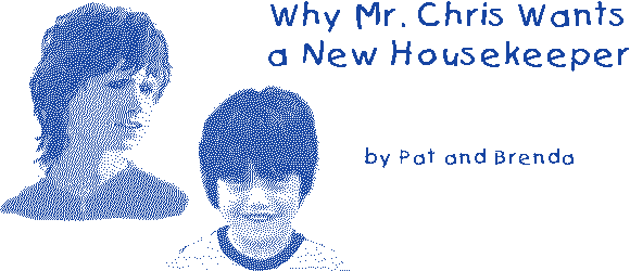 WHY MR. CHRIS WANTS A NEW HOUSEKEEPER by Pat and Brenda