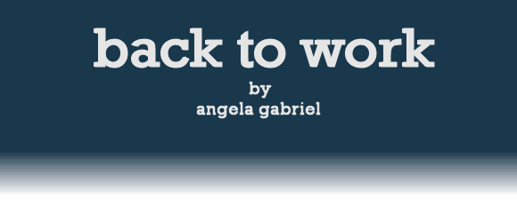 BACK TO WORK by Angela Gabriel