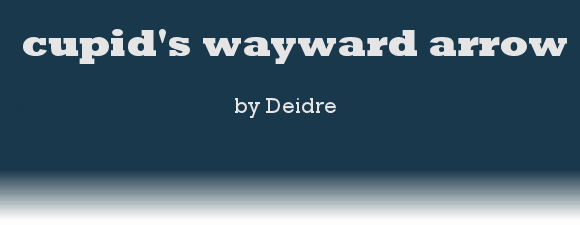 cupid's wayward arrow by Deidre