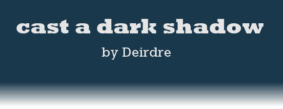 cast a dark shadow by Deidre