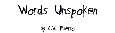 WORDS UNSPOKEN by C.V. Puerro