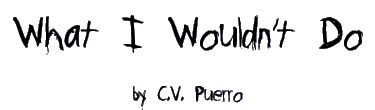 WHAT I WOULDN'T DO by C.V. Puerro