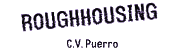 ROUGHHOUSING (index) by C.V. Puerro