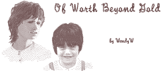 OF WORTH BEYOND GOLD by WendyW