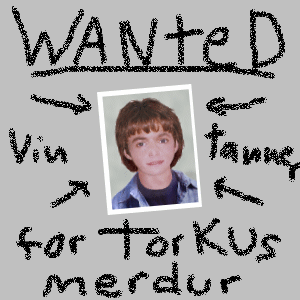 Photo of Vin surround by the words: Wanted for Torkus merdur