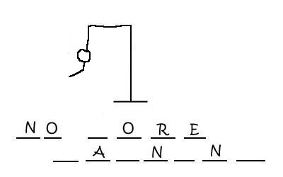 hangman with head, neck and one arm, and the game so far - NO blank ORE blank A blank N blank N blank