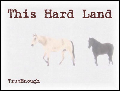 THIS HARD LAND by TrueEnough