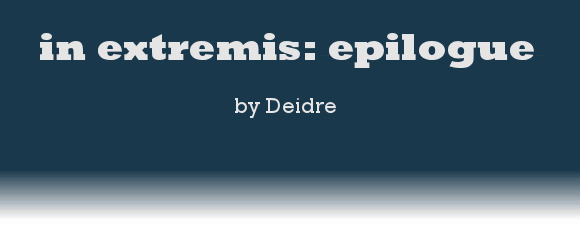 in extremis: epilogue by Deidre