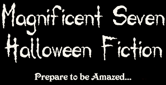 MAGNIFICENT SEVEN HALLOWEEN STORIES - Prepare to be Amazed