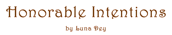 HONORABLE INTENTIONS by Luna Dey
